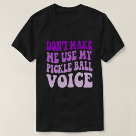 Gör mig inte Använda till min PICKLE BOLL-röst T Shirt