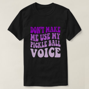 Gör mig inte Använda till min PICKLE BOLL-röst T Shirt
