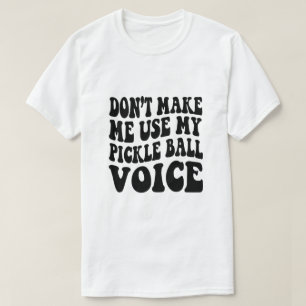 Gör mig inte Använda till min PICKLE BOLL-röst T Shirt