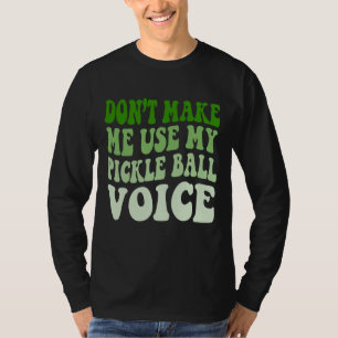 Gör mig inte Använda till min PICKLE BOLL-röst T Shirt