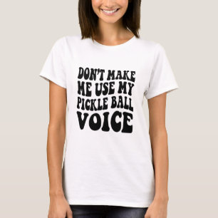 Gör mig inte Använda till min PICKLE BOLL-röst T Shirt