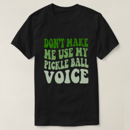 Gör mig inte Använda till min PICKLE BOLL-röst T Shirt