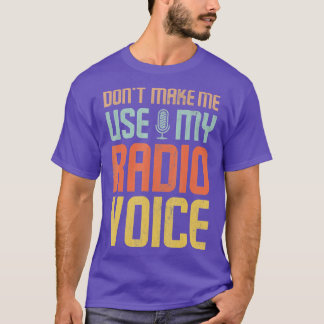 Gör mig inte Använda till min radioröst T Shirt