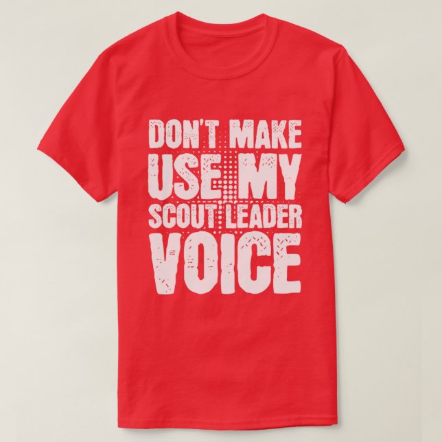 Gör mig inte Använda till min scout Leader Voice T Shirt (Design framsida)