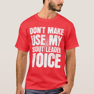 Gör mig inte Använda till min scout Leader Voice T Shirt