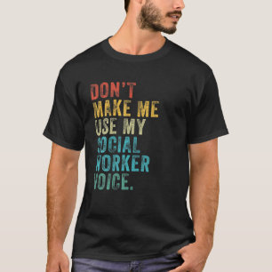 Gör mig inte Använda till min Social Worker Voic T Shirt
