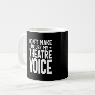 Gör mig inte Använda till min teaterröst - Musical Kaffemugg