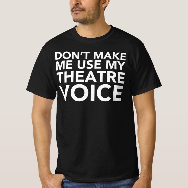 Gör mig inte Använda till min teaterröst - Musical T Shirt (Framsida)