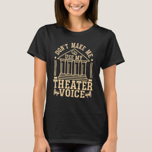 Gör mig inte Använda till min teaterrösteater T Shirt