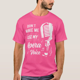 Gör mig inte Använda till mitt opera-talspel T Shirt