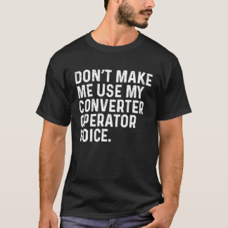 Gör mig inte Använda till mitt röstjobb för konver T Shirt
