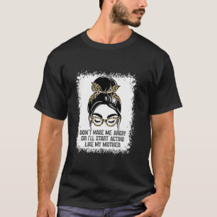 Gör mig inte Arg, annars börjar jag agera som min. T Shirt
