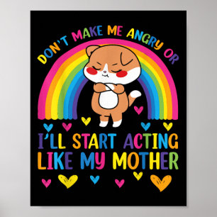 Gör mig inte arg eller jag beter mig som min mamma poster