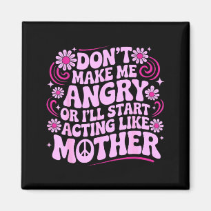 Gör mig inte arg och agera som mamma retro rolig magnet