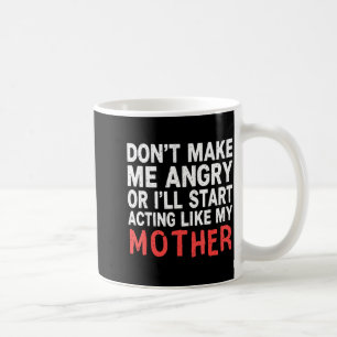 Gör mig inte arg så jag beter mig som min mamma ku kaffemugg