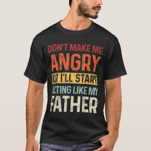 Gör mig inte arg så jag börjar bete mig som min f t shirt