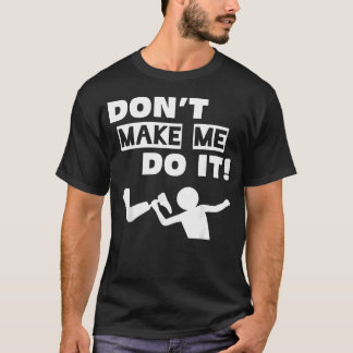 Gör Mig Inte Att Göra T Shirt