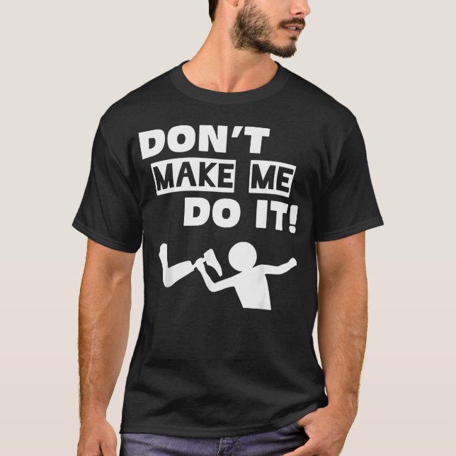 Gör Mig Inte Att Göra T Shirt (Framsida)