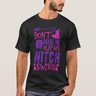 Gör mig inte att slå på min häxbrytare Skrämmande  T Shirt