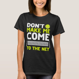 Gör mig inte Kom till nättennis T Shirt