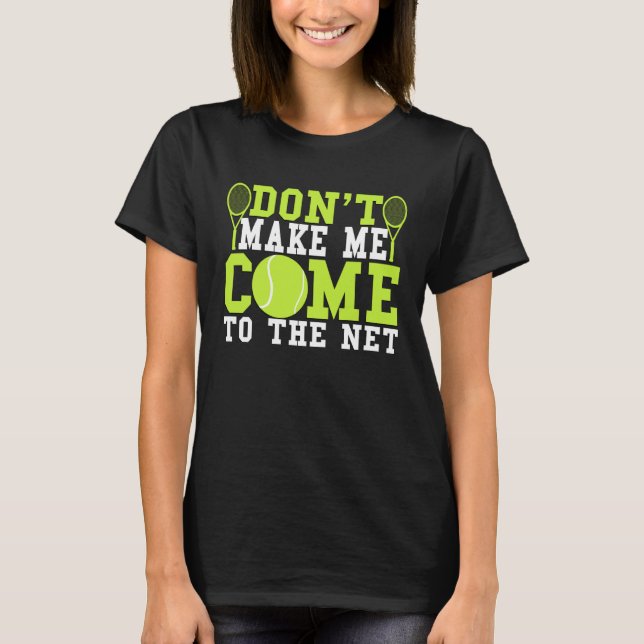 Gör mig inte Kom till nättennis T Shirt (Framsida)