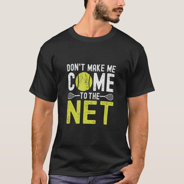Gör mig inte Kom till Net Funny Tennis T Shirt (Framsida)