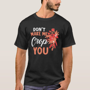 Gör mig inte till Skörd att citera skräp T Shirt