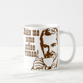 Gör mig något kaffe, kvinna! kaffemugg
