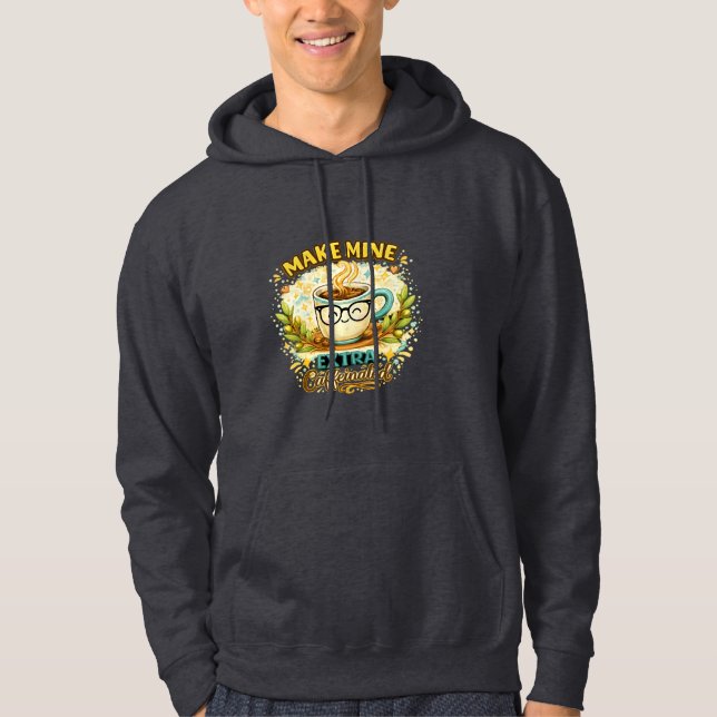 Gör Min Extra Kaffeinhållande Söt Kaffe Mugg hoodi Hoodie (Framsida)