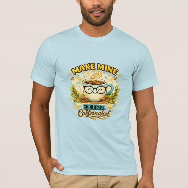 Gör Min Extra Koffeinsatt T-Shirt (Framsida)