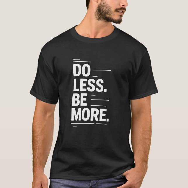 Gör Mindre Minimalistisk Zen Livsstil Mindfulness  T Shirt (Framsida)