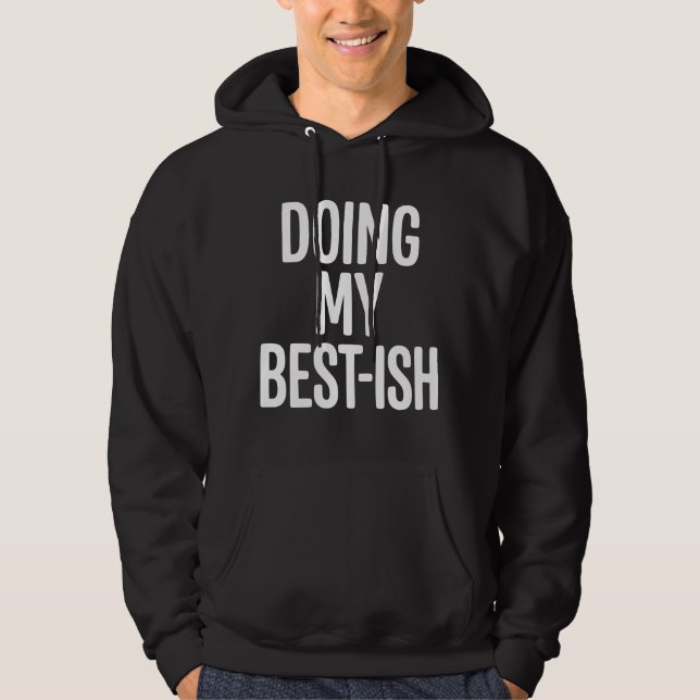 Gör mitt bästa-ish rolig citat hoodie (Framsida)
