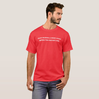 Gör mord till ett brott AgaiUpphäv PREP Act-skjort T Shirt