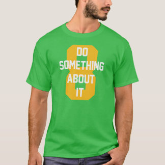 Gör något åt det t shirt