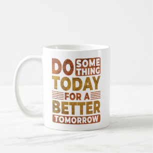 Gör något i dag för en bättre morgondag kaffemugg