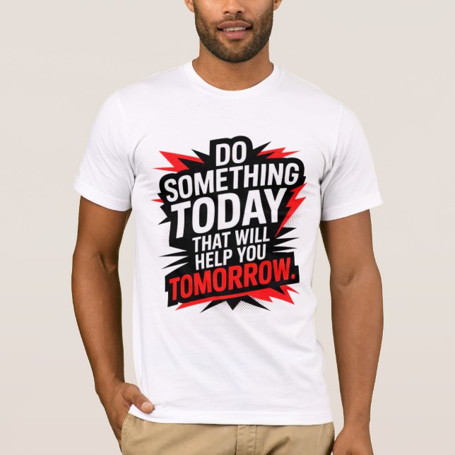 Gör något idag som hjälper dig imorgon –  t shirt (Framsida)