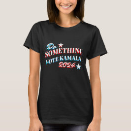 Gör något | Omröstning: Kamala 2024 T Shirt