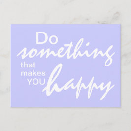 Gör något som gör dig lycklig - Motiv P Vykort