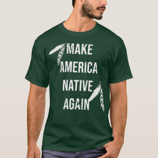 Gör om Amerika till Native T Shirt