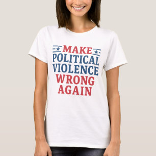Gör om det politiska våldet t shirt