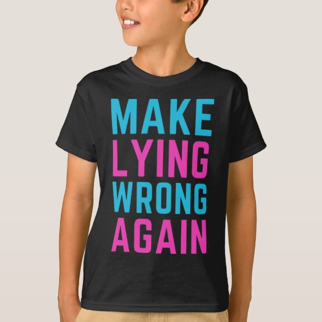 Gör om felaktig Ljug igen T Shirt (Framsida)
