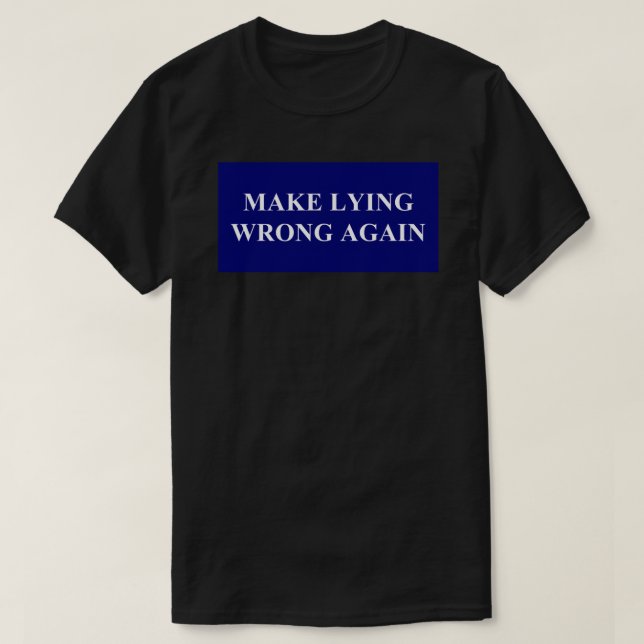 Gör om felaktig Ljug igen T Shirt (Design framsida)
