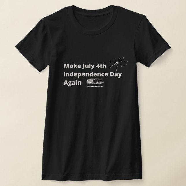 Gör om juli 4:e Independence day igen T Shirt (Laydown)