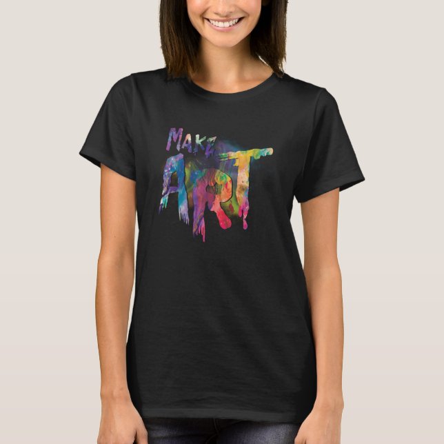 Gör Painter Artist Teacher Artsy färgstark T Shirt (Framsida)