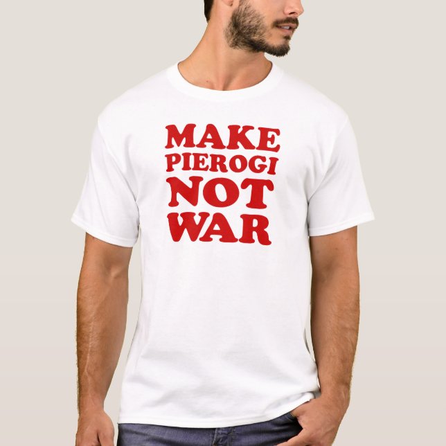 Gör Pierogi till Krig T Shirt (Framsida)