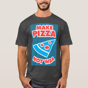 Gör Pizza till inte Krig T Shirt
