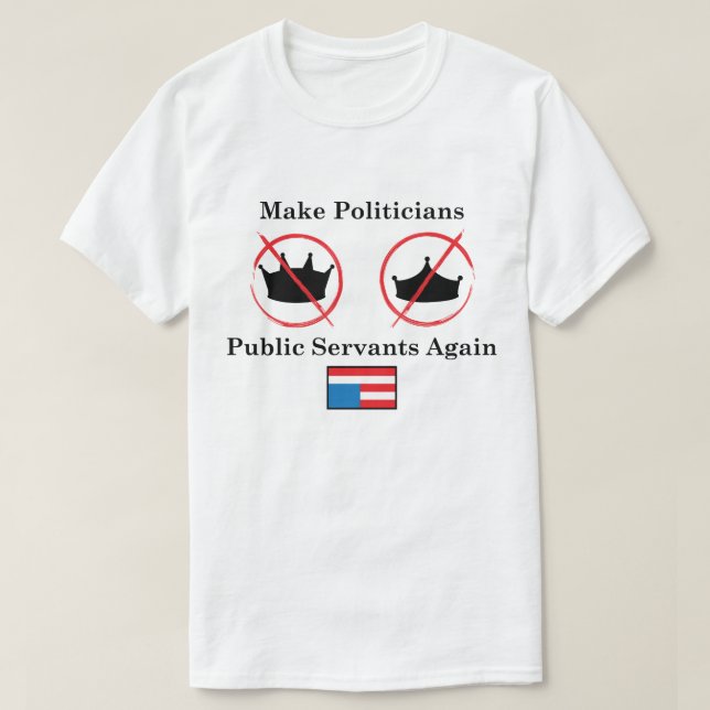 Gör politikar tjänare, vit bakgrund t shirt (Design framsida)