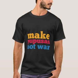 Gör pupusas inte Krig El Salvador Shirt T