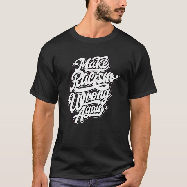 Gör Rasism Fel Igen  Anti-Hat Grafisk Design T Shirt (Framsida)