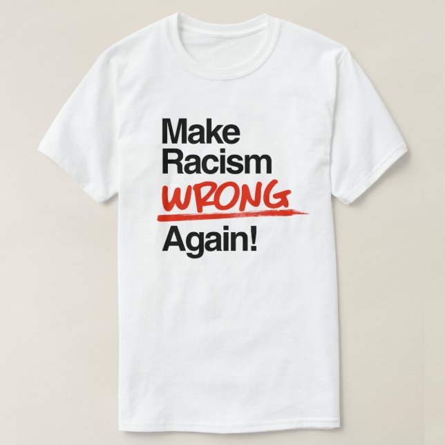 Gör rasism fel igen t shirt (Design framsida)